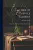 The Works Of Théophile Gautier : Fortunio. One Of Cleopatra's Nights. King Candaules
