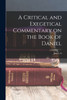 A Critical and Exegetical Commentary on the Book of Daniel