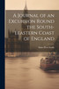 A Journal of an Excursion Round the South-Eeastern Coast of England