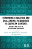 Reforming Education and Challenging Inequalities in Southern Contexts