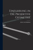 Einfuhrung in die projektive Geometrie