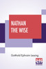 Nathan The Wise : A Dramatic Poem In Five Acts Translated By William Taylor Of Norwich Edited With An Introduction By Henry Morley