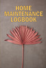 Home Maintenance LogBook : Amazing Gift Forr Homeowners | Handyman Tracker To Keep Record of Maintenance for Date, Phone, Sketch Detail, System Appliance, Problem, Preparation