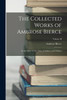 The Collected Works of Ambrose Bierce : In the Midst of Life: Tales of Soldiers and Civilians; Volume II
