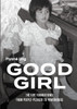 Good Girl : The Five Foundations: From People-Pleaser to Powerhouse