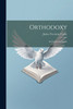 Orthodoxy : Its Truths and Errors