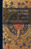 The Provincial Letters : Moral Teachings of the Jesuit Fathers Opposed to the Church of Rome and Latin Vulgate /by Blaise Pascal