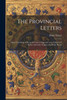 The Provincial Letters : Moral Teachings of the Jesuit Fathers Opposed to the Church of Rome and Latin Vulgate /by Blaise Pascal