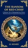 The Ransom of Red Chief : A Hilarious Tale of Kidnapping Gone Wrong - Mischief, Irony & Unexpected Consequences (Deluxe Hardbound Edition)