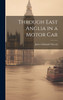 Through East Anglia in a Motor Car