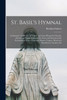 St. Basil's Hymnal : An Extensive Collection of English and Latin Hymns for Church, School and Home, Arranged for Feasts and Seasons of the Ecclesiastical Year ; Gregorian Masses, Vespers, Motets for Benediction, Litanies, Etc