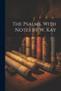 The Psalms, With Notes by W. Kay