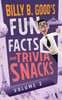 Billy B. Good's Fun Facts and Trivia Snacks : Volume 2
