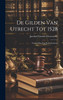 De Gilden van Utrecht tot 1528 : Verzameling van Rechtsbronnen