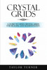 Crystal Grids : A Guide to Using Crystal Grids for Healing and Manifestation