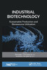 Industrial Biotechnology : Sustainable Production and Bioresource Utilization