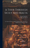 A Tour Through Sicily and Malta : In a Series of Letters to William Beckford, Esq., of Somerly in Suffolk, From P. Brydone, F.R.S