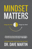 Mindset Matters : Change Your Mind, Change Your World