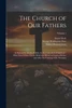 The Church of Our Fathers : As Seen in St. Osmund's Rite for the Cathedral of Salisbury : With Dissertations On the Belief and Ritual in England Before and After the Coming of the Normans; Volume 1
