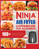 Ninja Air Fryer Cookbook for Beginners : Quick, Easy and Delicious Recipes for The Ninja Air Fryer