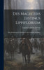 Des Magisters Justinus Lippiflorium : Nebst Erörterungen und Regesten zur Geschichte Bernhard II
