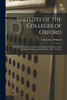 Statutes of the Colleges of Oxford : With Royal Patents of Foundation, Injunctions of Visitors and Catalogues of Documents Relating to the University