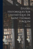 Études historiques sur l'esthétique de saint Thomas d'Aquin