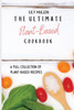 The Ultimate Plant-Based Cookbook : A Full Collection of Plant-Based Recipes