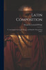 Latin Composition : To Accompany Greenough, D'ooge, and Daniell's "Second Year Latin,"