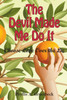 The Devil Made Me Do It : Choose Love Over the Lie