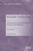 Wildlife Trafficking : A Deconstruction of the Crime, Victims and Offenders