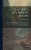 The Secret History Of Europe : Treating Of The Following Particulars: Of The Duke Of Monmouth's Reception At The Hague By The States, And The Prince Of Orange