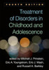 Treatment of Disorders in Childhood and Adolescence, Fourth Edition