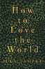 How to Love the World