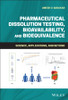Pharmaceutical Dissolution Testing, Bioavailability, and Bioequivalence
