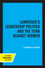 Lawrence's Leadership Politics and the Turn Against Women