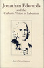 Jonathan Edwards and the Catholic Vision of Salvation