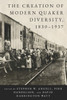 The Creation of Modern Quaker Diversity, 1830-1937