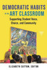 Democratic Habits in the Art Classroom