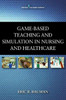 Game-Based Teaching and Simulation in Nursing and Health Care