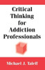 Critical Thinking for Addiction Professionals