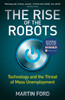 Rise of the Robots: Technology and the Threat of Mass Unemployment