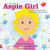 I am an Aspie Girl: A book for young girls with autism spectrum conditio