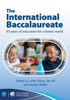The International Baccalaureate: 50 Years of Education for a Better Worl