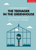 The Teenager In The Greenhouse: A psychologist's guide to parenting your teenager