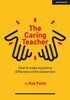 The Caring Teacher: How to make a positive difference in the classroom