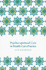 Psycho-spiritual Care in Health Care Practice