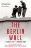 The Berlin Wall: 13 August 1961 - 9 November 1989