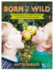 Born to Be Wild: Hundreds of free nature activities for families