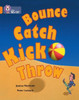 Bounce, Kick, Catch, Throw